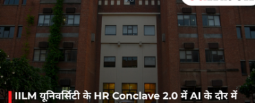 IILM यूनिवर्सिटी के HR Conclave 2.0 में AI के दौर में कामकाज के भविष्य पर हुई चर्चा