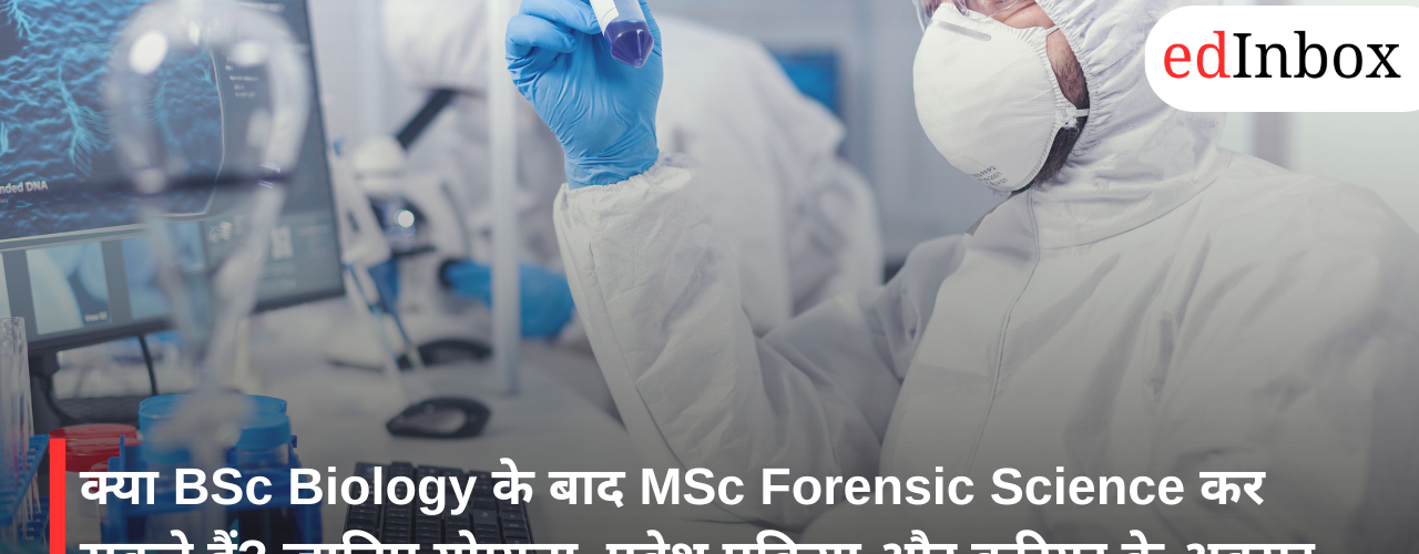 Can you pursue MSc Forensic Science after BSc in Biology?