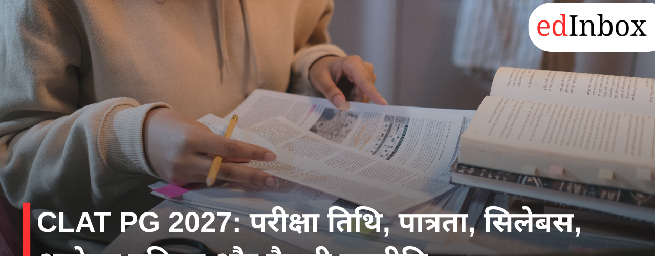 CLAT PG 2027: Exam Date, Eligibility, Syllabus, Application Process, and Preparation Strategy