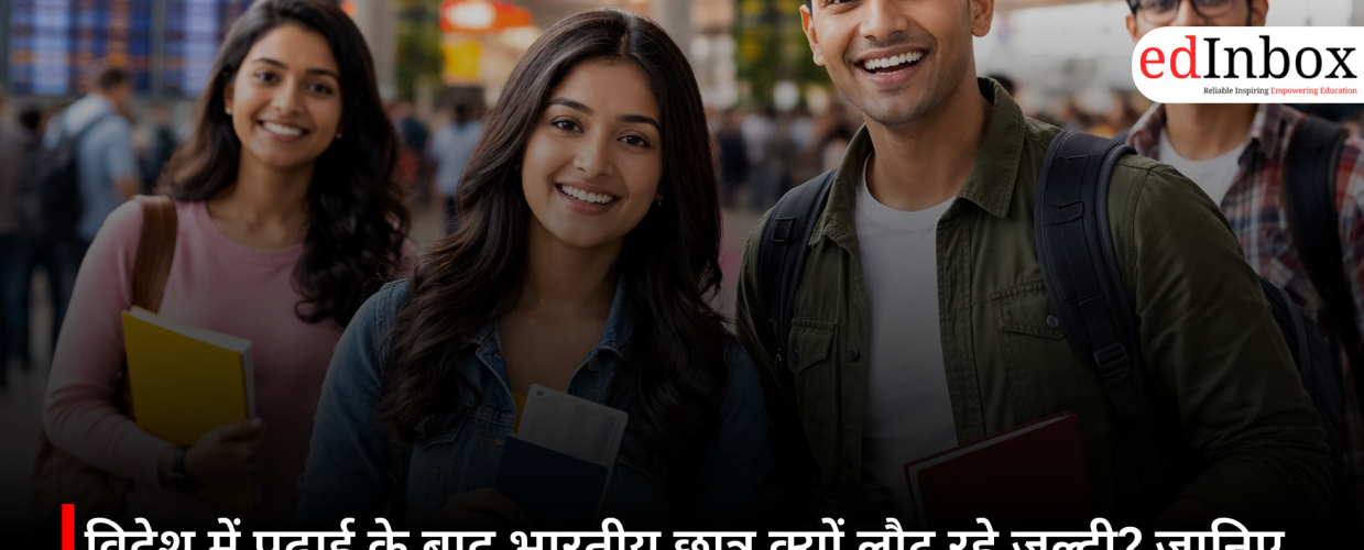 Why are Indian students returning sooner after studying abroad? Here are 5 major reasons behind this changing trend