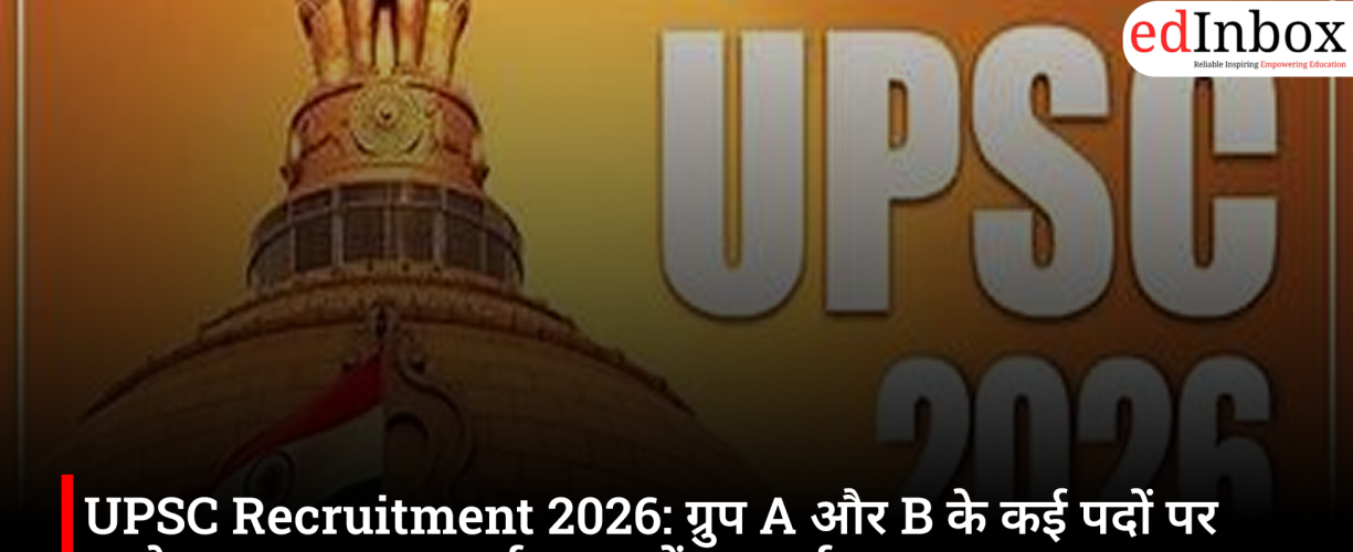UPSC Recruitment 2026: Applications open for various Group A and B posts; apply by July 31