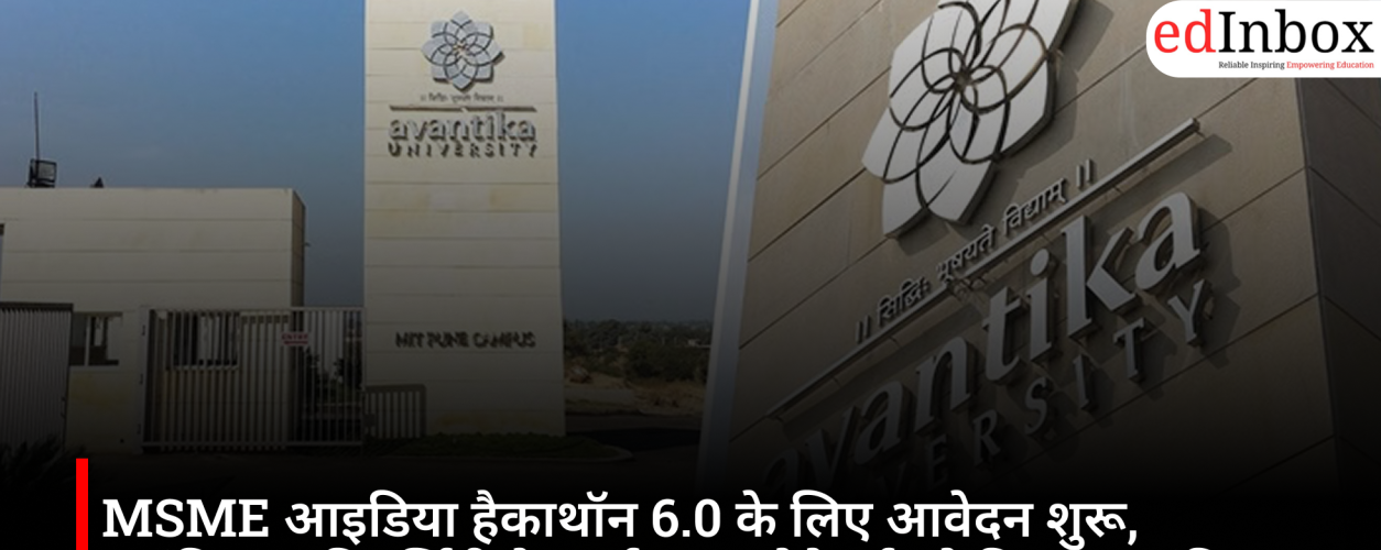 Applications Open for MSME Idea Hackathon 6.0; Avantika University Invites Startup Innovators