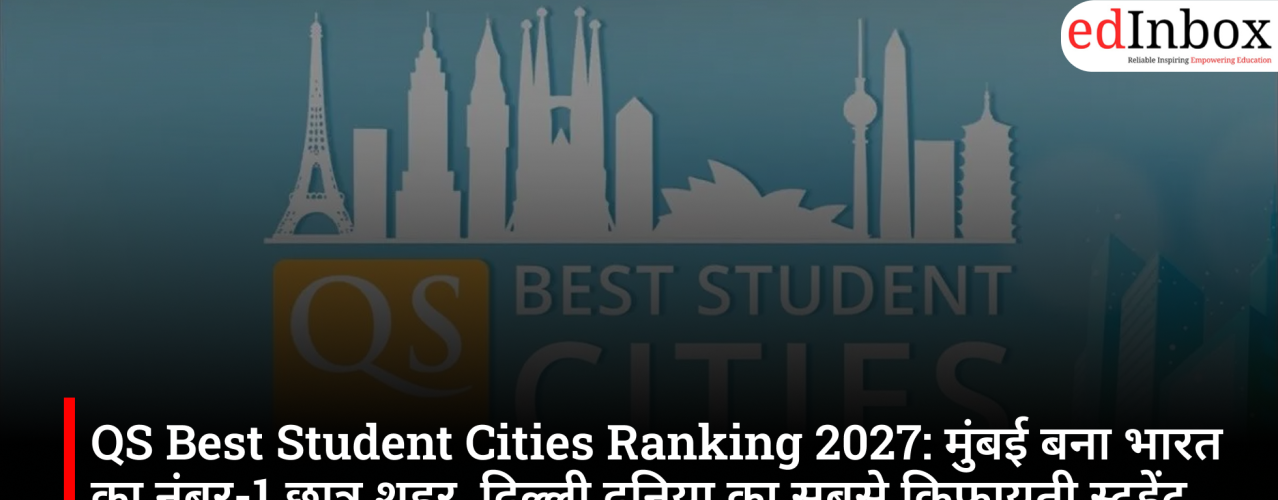 QS Best Student Cities Ranking 2027: Mumbai emerges as India's top student city; Delhi is the world's most affordable student city