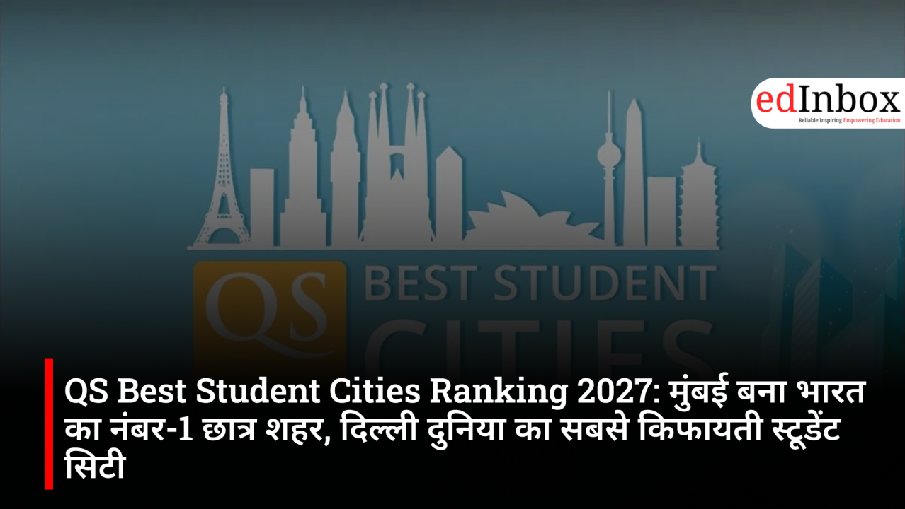 QS Best Student Cities Ranking 2027: Mumbai emerges as India's top student city; Delhi is the world's most affordable student city