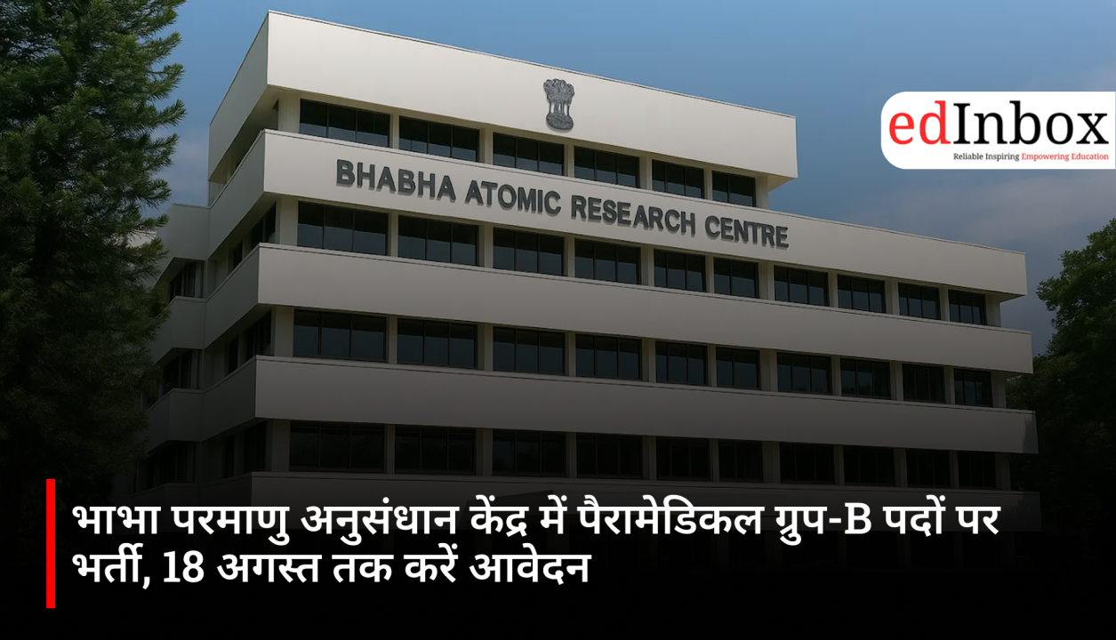 Recruitment for Paramedical Group-B posts at Bhabha Atomic Research Centre; apply by August 18