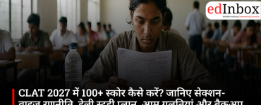 How to score 100+ in CLAT 2027? Learn about the section-wise strategy, daily study plan, common mistakes, and backup exams
