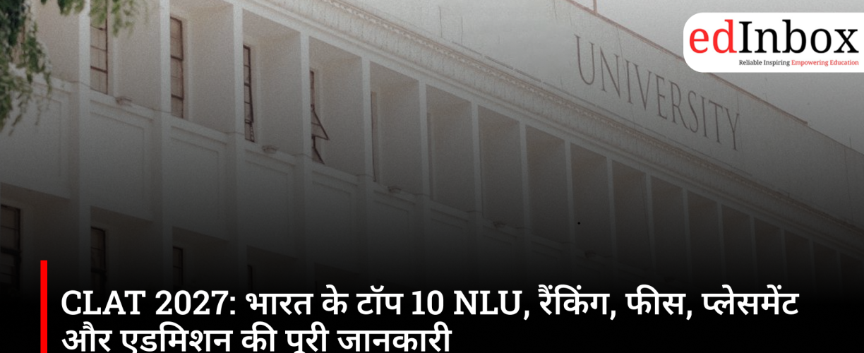 CLAT 2027: Complete information on India's top 10 NLUs—rankings, fees, placements, and admissions