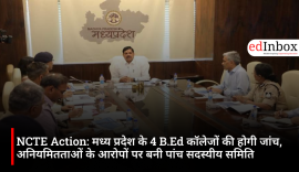 NCTE Action: Four B.Ed. colleges in Madhya Pradesh to be investigated; five-member committee formed over allegations of irregularities