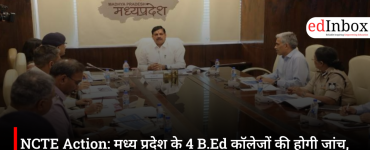 NCTE Action: Four B.Ed. colleges in Madhya Pradesh to be investigated; five-member committee formed over allegations of irregularities
