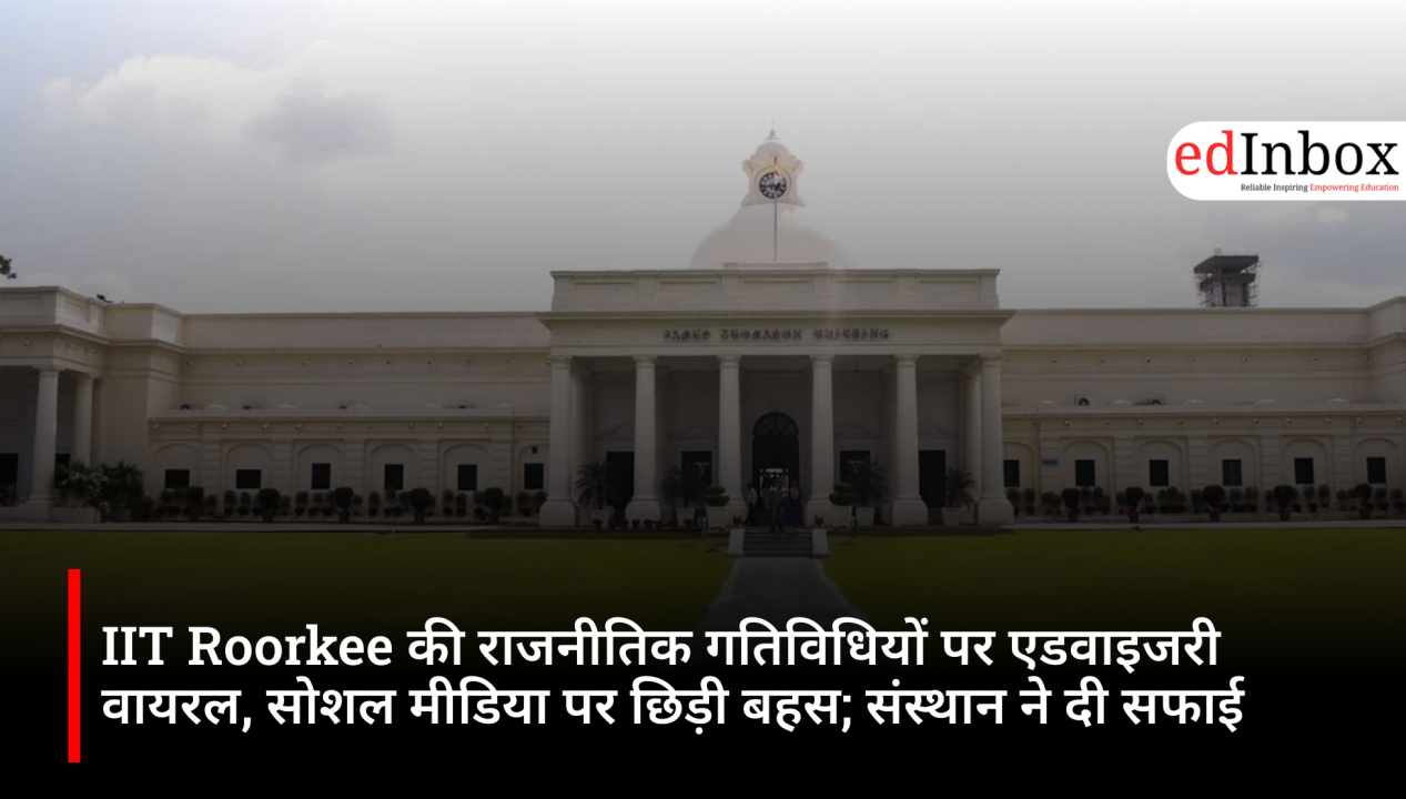 Advisory on IIT Roorkee's political activities goes viral, sparking a social media debate; institute issues clarification