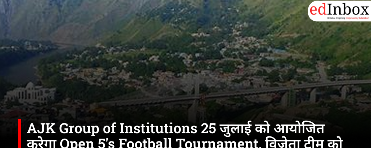 AJK Group of Institutions will organize an Open 5's Football Tournament on July 25; the winning team will receive ₹10,000