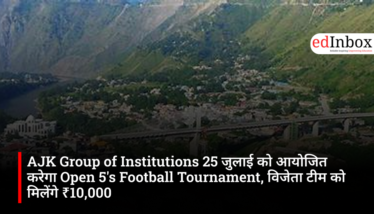 AJK Group of Institutions will organize an Open 5's Football Tournament on July 25; the winning team will receive ₹10,000