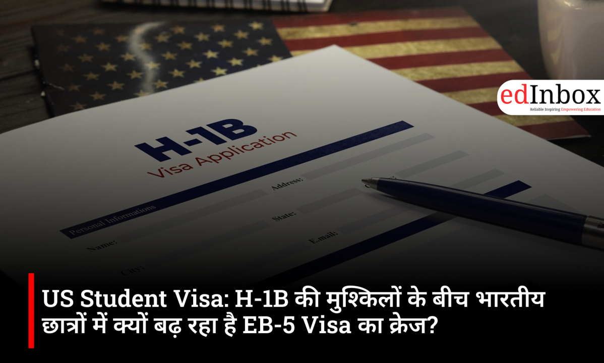 Why EB-5 Visa Is Emerging as a Preferred Option for Indian Students Amid US Visa Uncertainty 
