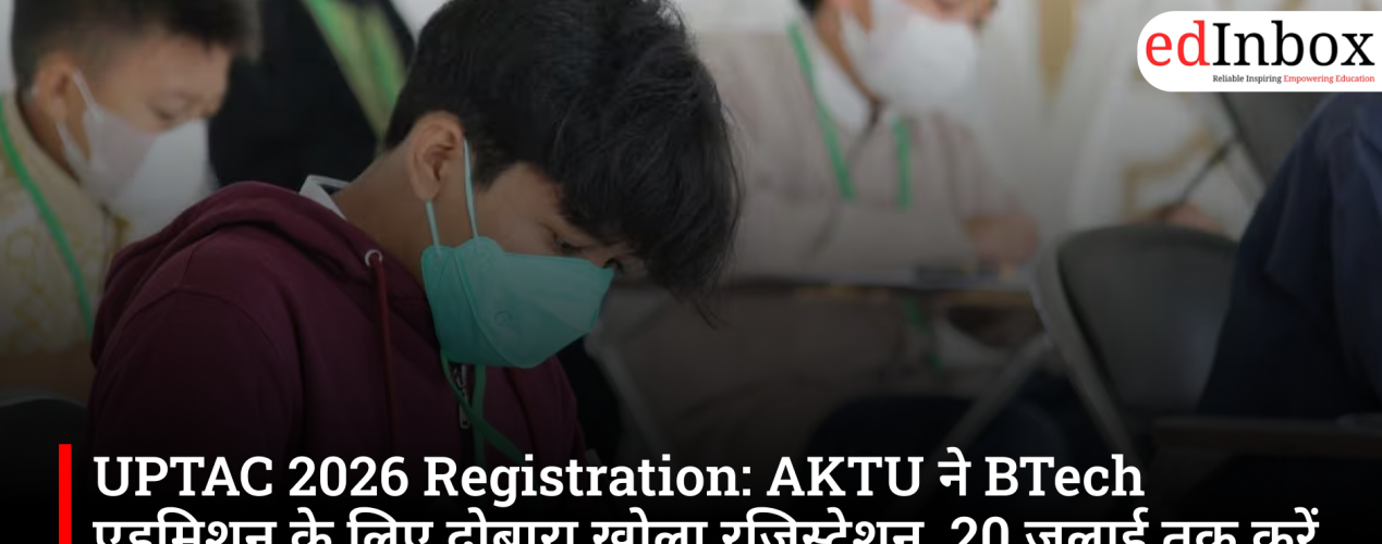 UPTAC 2026 Registration: AKTU reopens registration for B.Tech admissions; apply by July 20