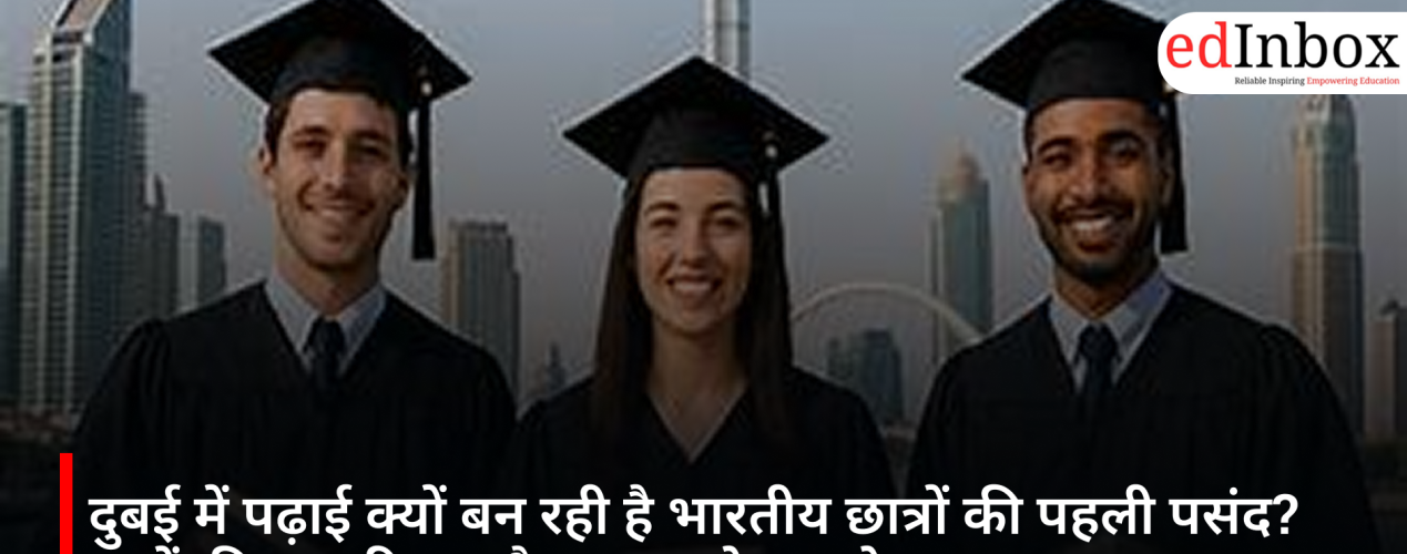 Why is Dubai the top choice for Indian students? Find out about fees, visas, career prospects, and major benefits