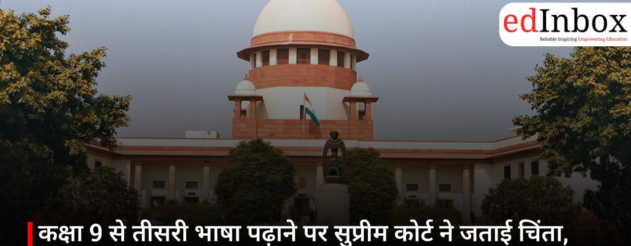Supreme Court expresses concern over teaching a third language from Class 9; says it could increase the burden on students