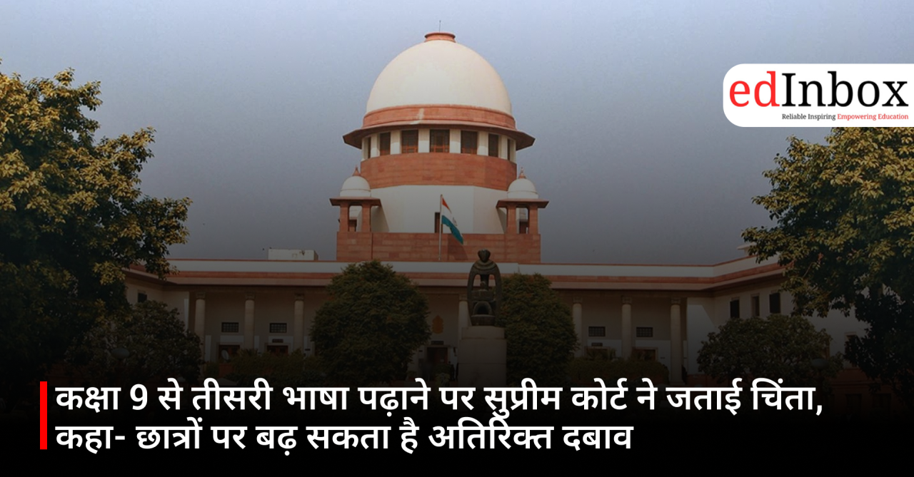 Supreme Court expresses concern over teaching a third language from Class 9; says it could increase the burden on students