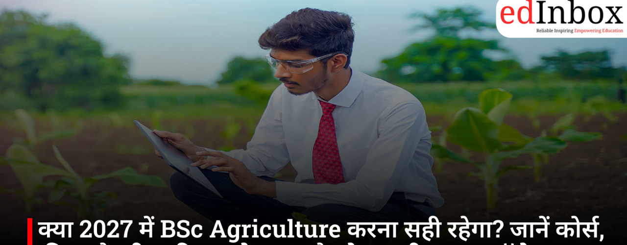 Is pursuing a B.Sc. in Agriculture in 2027 a good idea? Find out about the course, career prospects and the best agriculture colleges