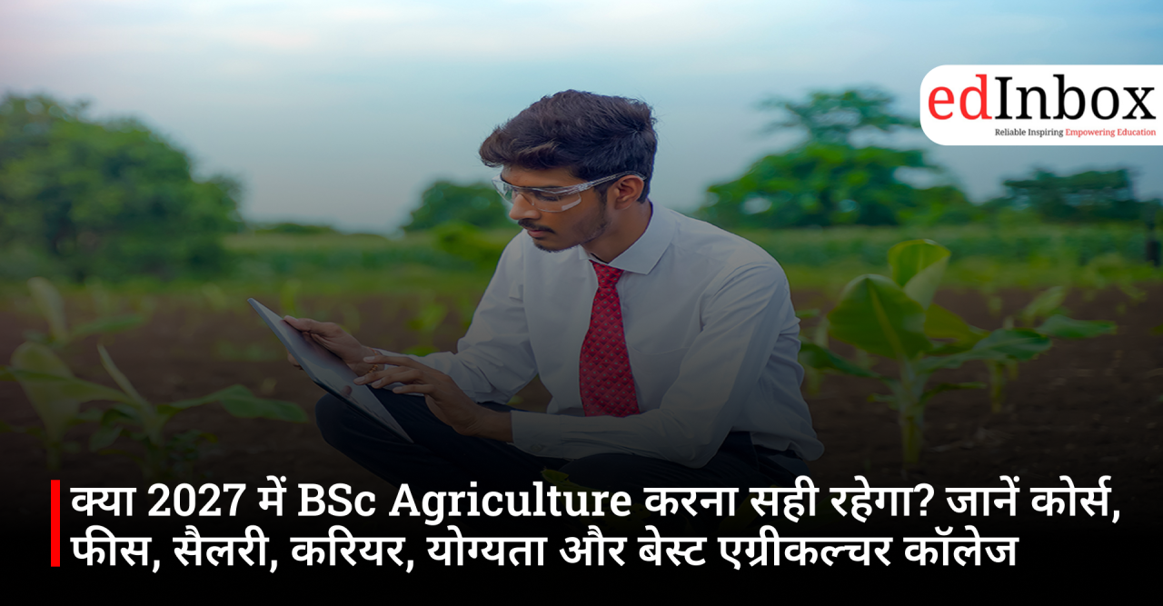 Is pursuing a B.Sc. in Agriculture in 2027 a good idea? Find out about the course, career prospects and the best agriculture colleges