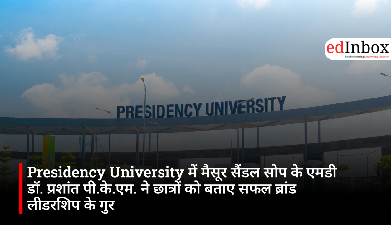 Dr. Prashanth P.K.M., MD of Mysore Sandal Soap, Shares Secrets of Successful Brand Leadership with Students at Presidency University