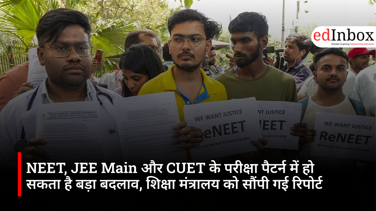 Major changes likely in NEET, JEE Main, and CUET exam patterns; report submitted to the Ministry of Education
