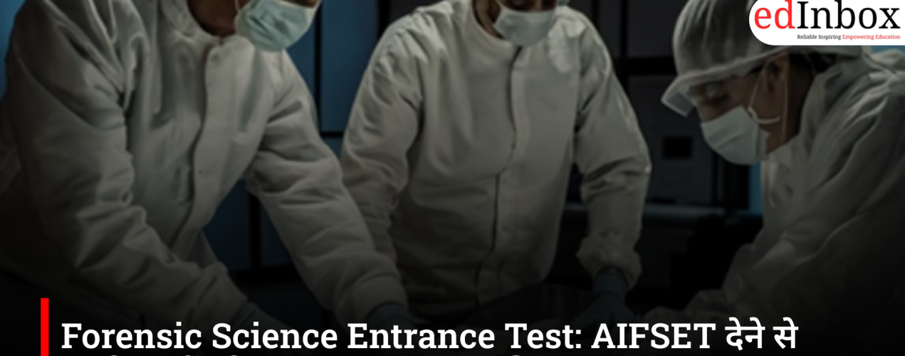 Forensic Science Entrance Test: What should students know before taking the AIFSET?