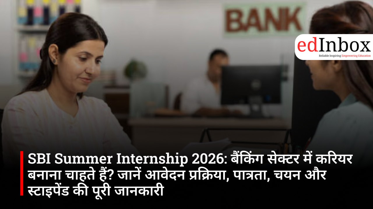 SBI Summer Internship 2026: Eligibility, Selection Process, Application, Stipend and Everything Students Need to Know