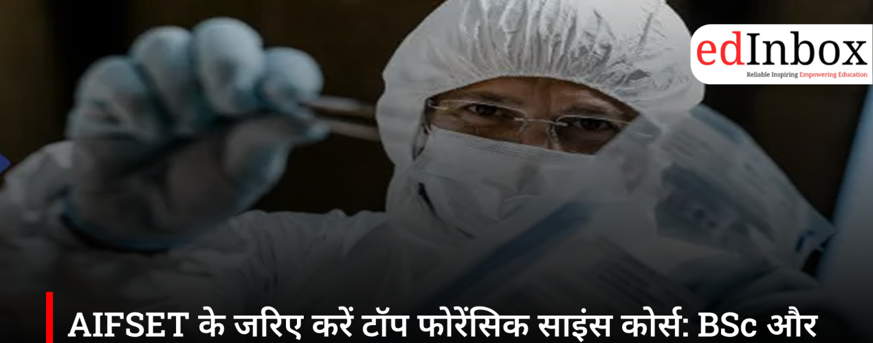 Top Forensic Science Courses Through AIFSET: Complete Career Guide for BSc & MSc Aspirants