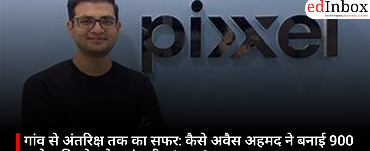 From Village to Space: How Awais Ahmed Built Pixxel, a ₹900 Crore Space-Tech Company