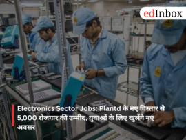 Electronics Sector Jobs: Plantd's new expansion expected to generate 5,000 jobs; new opportunities to open up for the youth