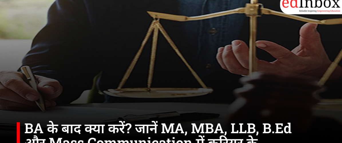 What to do after a BA? Discover excellent career options in MA, MBA, LLB, B.Ed, and Mass Communication