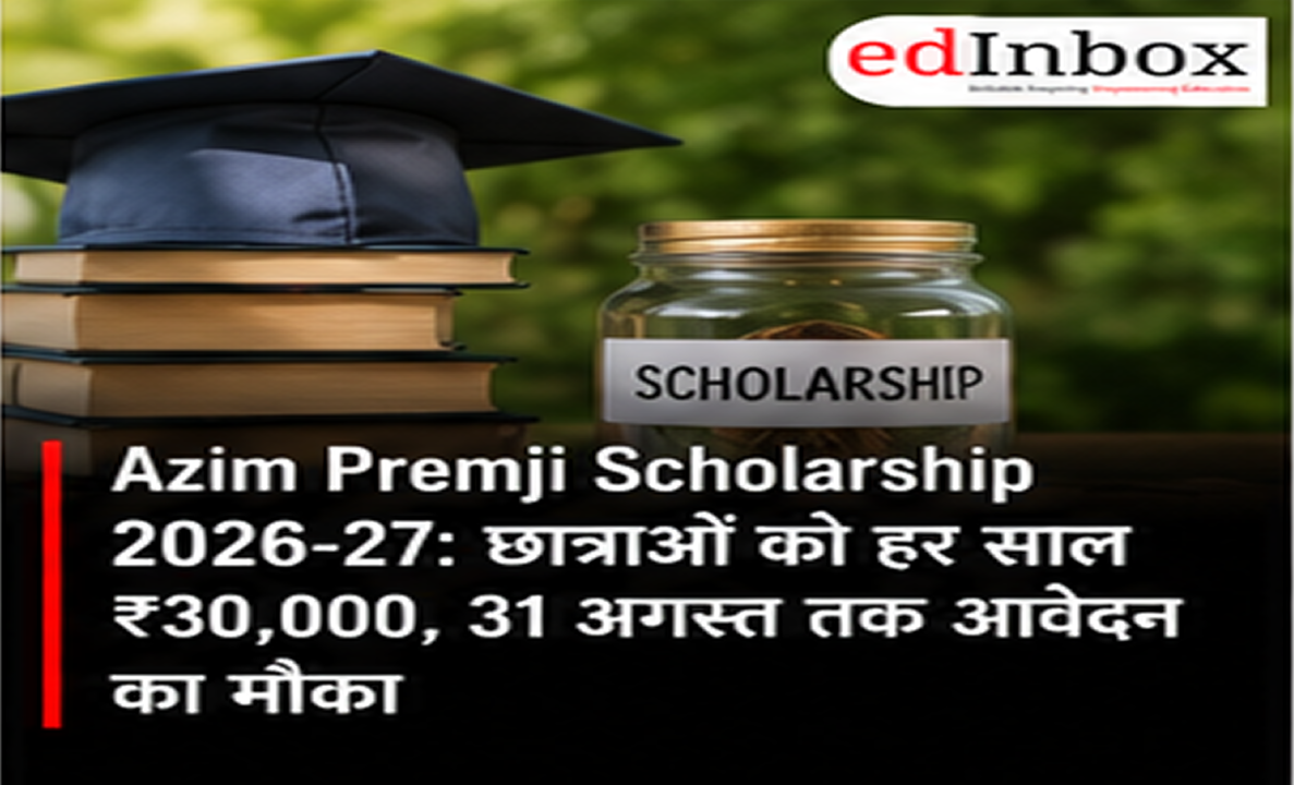 Azim Premji Scholarship 2026-27: Girls Can Get ₹30,000 Annually, Apply by August 31