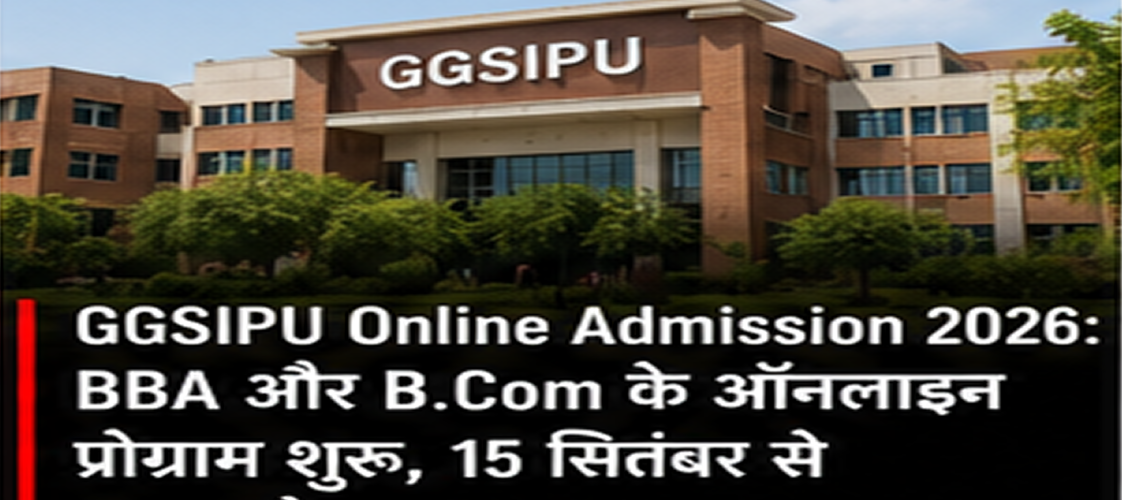 GGSIPU Online Admission 2026: Online BBA and B.Com programs launched; first batch starts from September 15