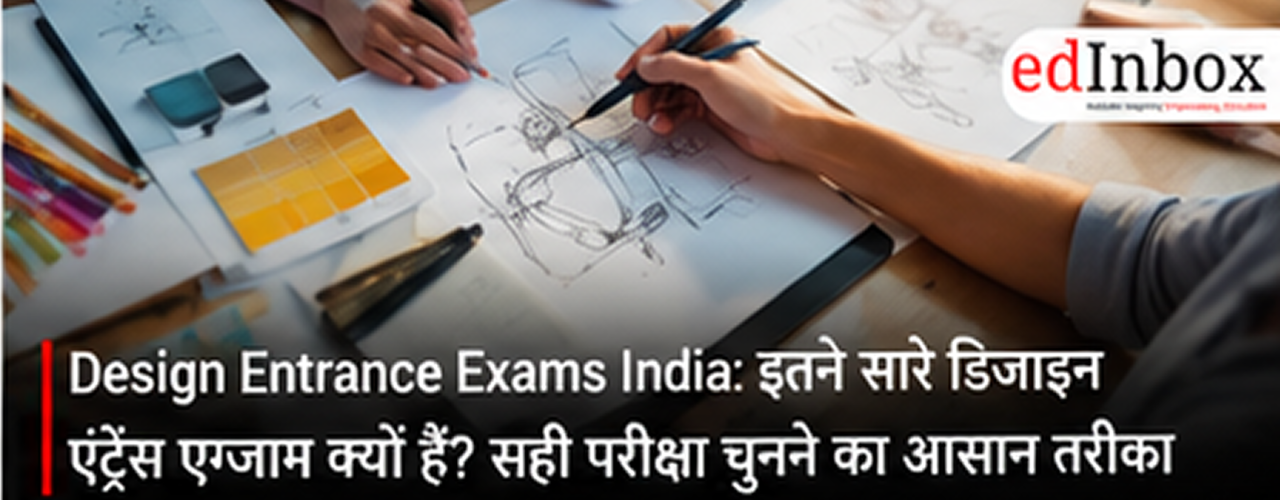Design Entrance Exams in India: How to Choose the Right Exam for Your Design Career?