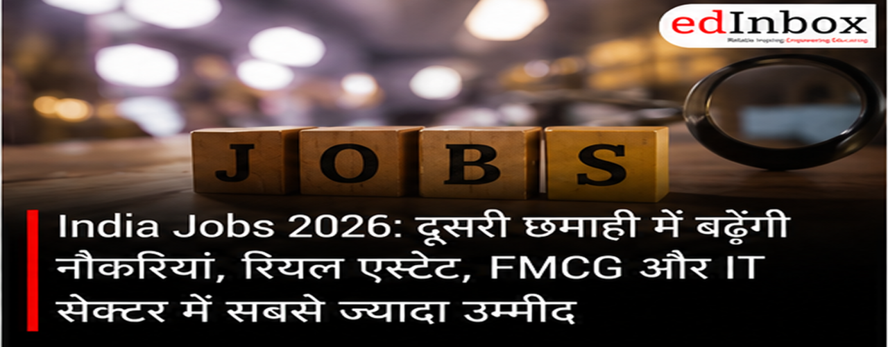 India Jobs 2026: Hiring to Remain Strong in H2, Real Estate, FMCG and IT Lead Job Creation