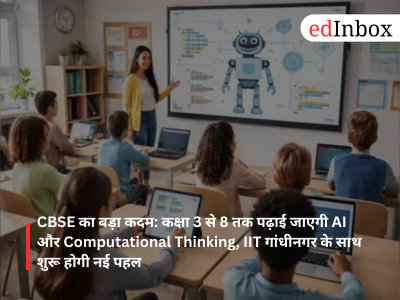 Major move by CBSE: AI and Computational Thinking to be taught in classes 3 to 8 in collaboration with IIT Gandhinagar