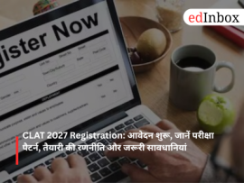 CLAT 2027 Registration: Applications Open – Know the Exam Pattern, Syllabus, Deadline, and Complete Preparation Strategy