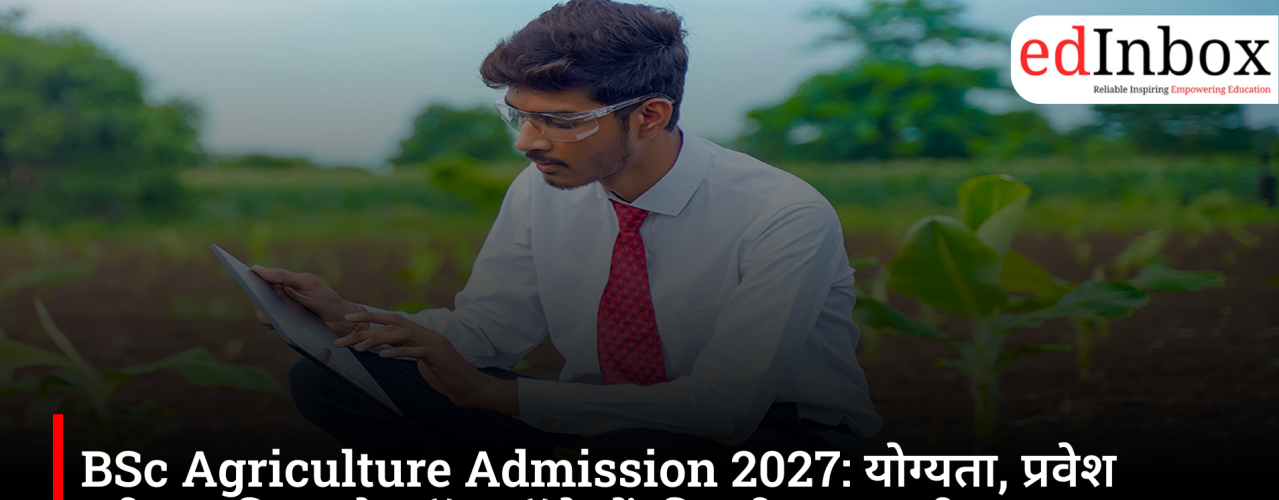 BSc Agriculture Admission 2027: Eligibility, Entrance Exams, Fees and Top Colleges