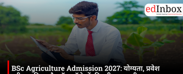 BSc Agriculture Admission 2027: Eligibility, Entrance Exams, Fees and Top Colleges
