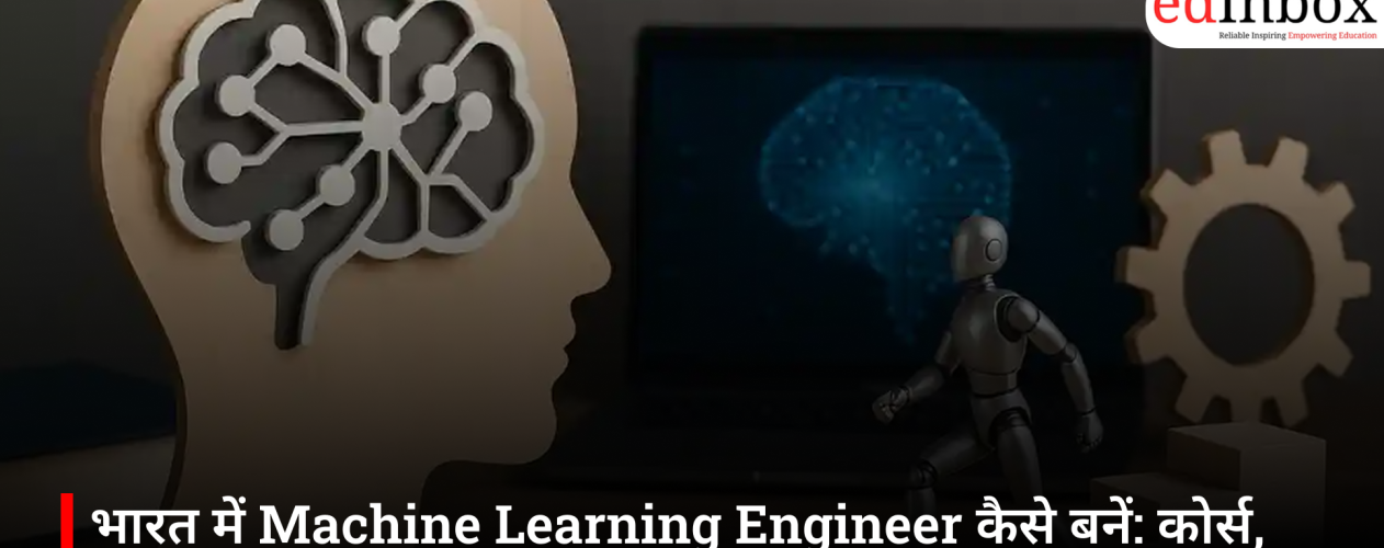 How to Become a Machine Learning Engineer in India: Courses, Skills, Salary and Career Roadmap 