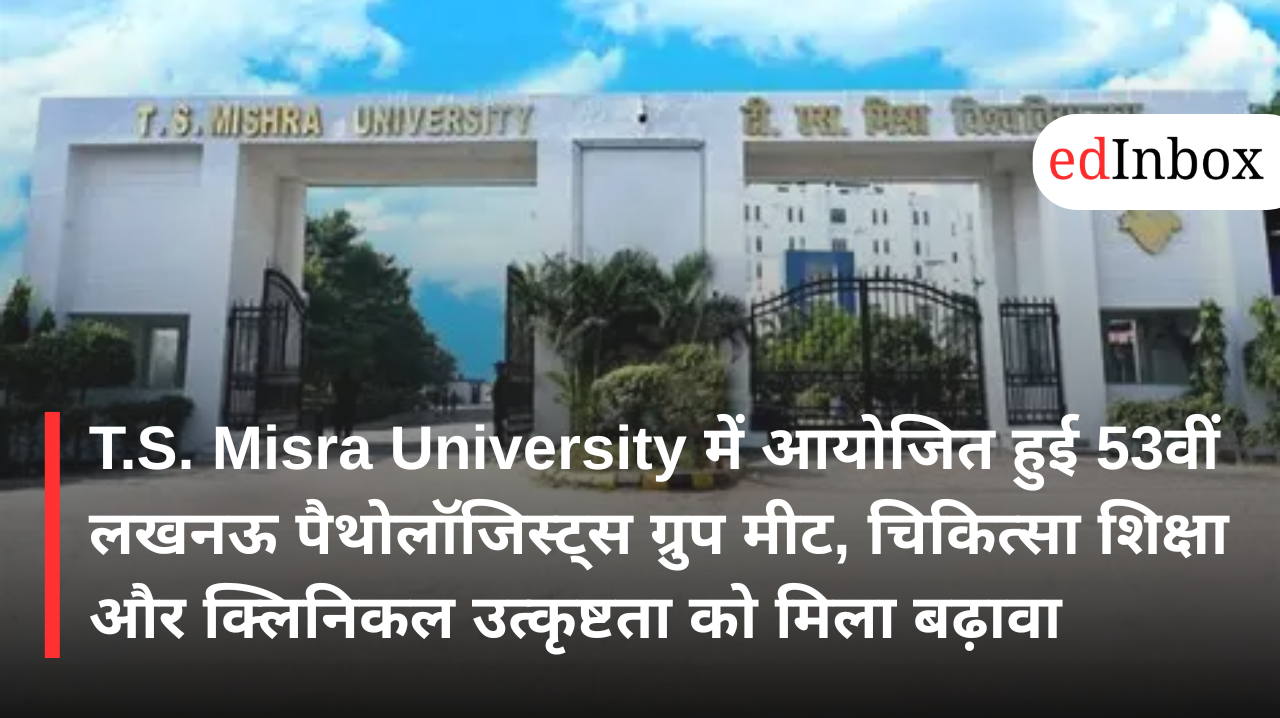 T.S. Misra University Hosts 53rd Lucknow Pathologists Group Meet, Strengthening Academic and Clinical Excellence
