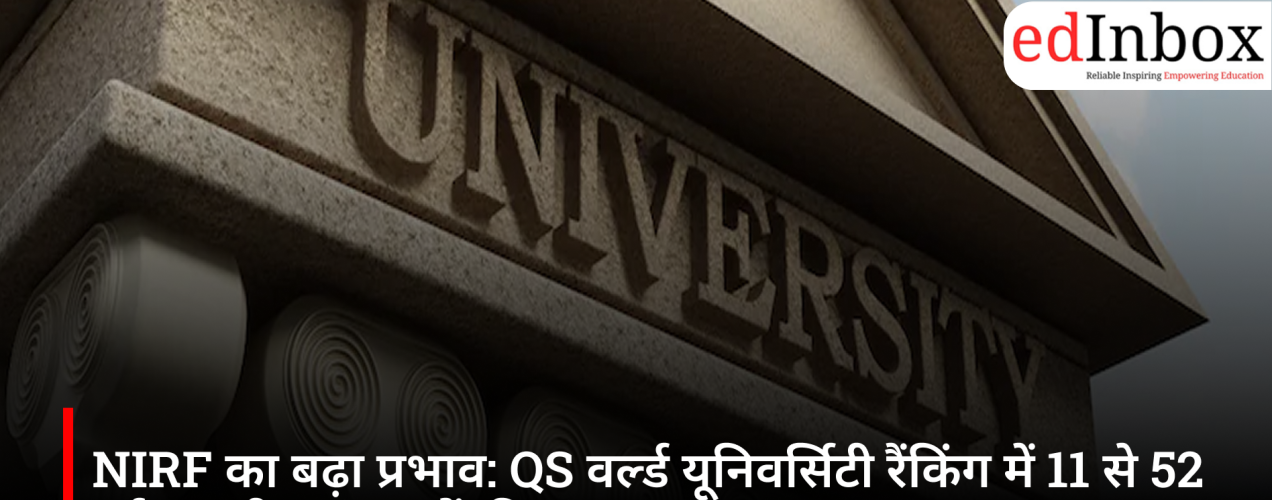 Growing impact of NIRF: Number of Indian institutions in QS World University Rankings rises from 11 to 52