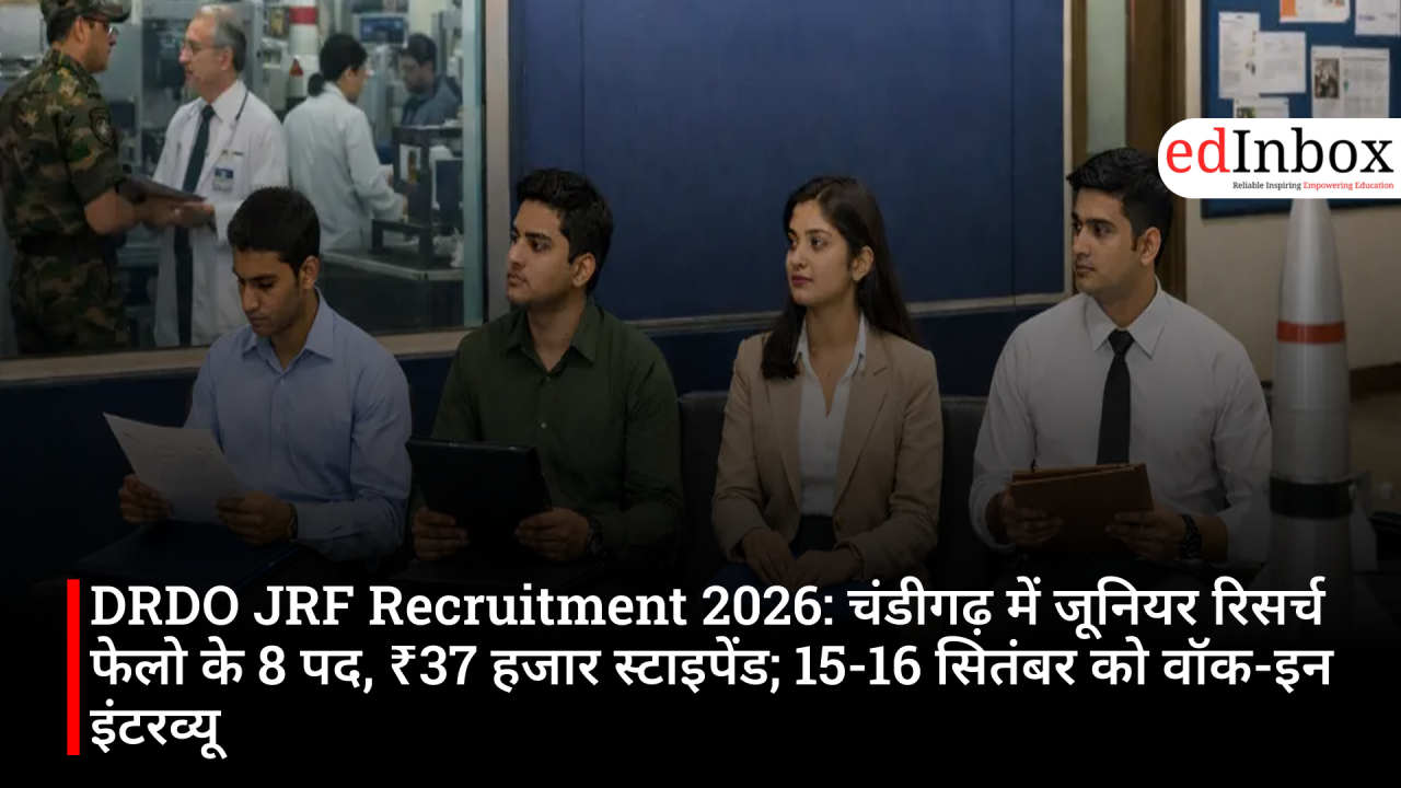 DRDO JRF Recruitment 2026: 8 Junior Research Fellow posts in Chandigarh, ₹37,000 stipend; walk-in interview on September 15–16