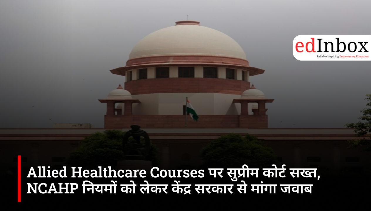 Supreme Court Issues Notice to Centre Over NCAHP Rules for Allied Healthcare Courses, 20,000 Students May Be Affected