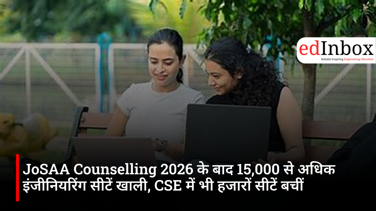 Over 15,000 Engineering Seats Remain Vacant After JoSAA 2026, CSAB Begins Special Counselling