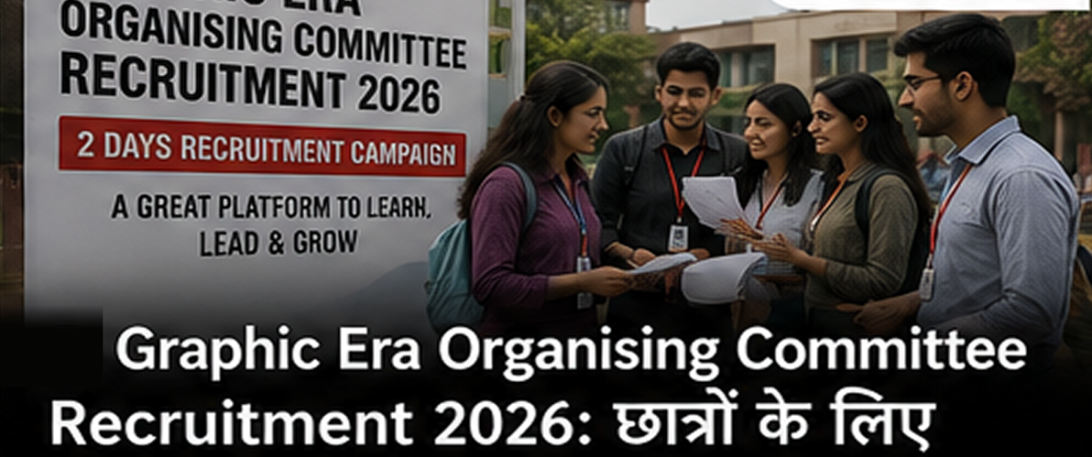 Graphic Era Organising Committee Recruitment 2026: 2-Day Student Recruitment Drive Starts Today