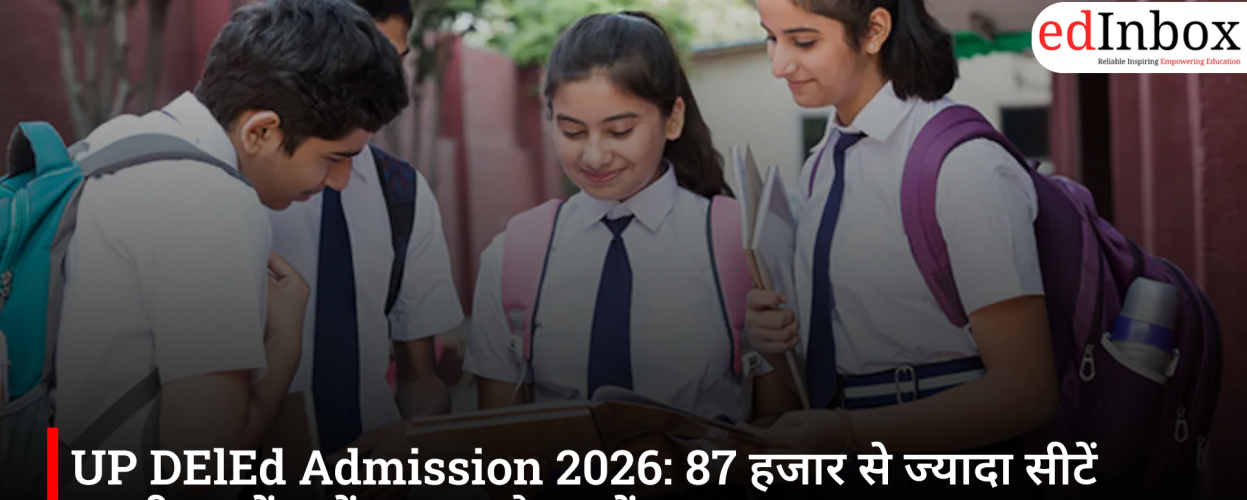 UP DElEd Admission 2026: Over 87,000 Seats Likely to Remain Vacant as Student Interest Declines