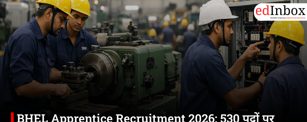 BHEL Apprentice Recruitment 2026: 530 Vacancies, Eligibility, Stipend and Application Deadline