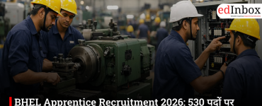 BHEL Apprentice Recruitment 2026: 530 Vacancies, Eligibility, Stipend and Application Deadline