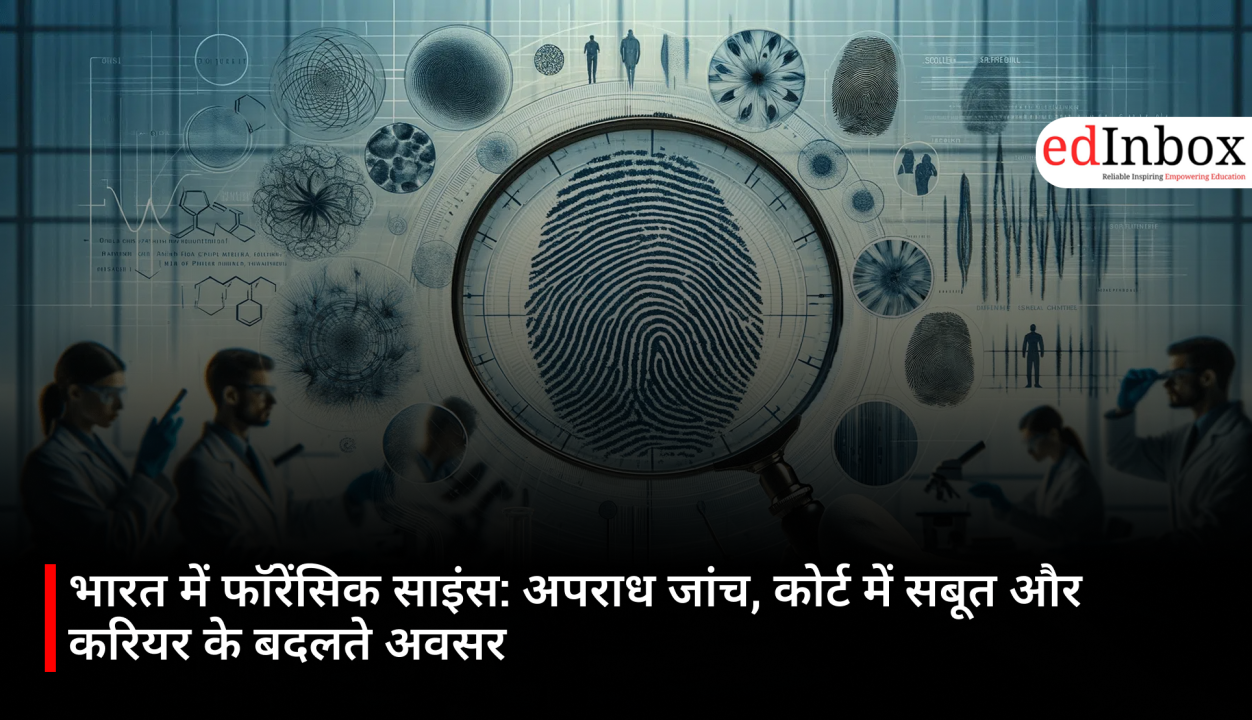 Forensic Science in India: How Science Is Transforming Criminal Investigation, Court Evidence and Career Opportunities